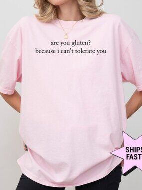Are You Gluten Because I Can’t Tolerate You Shirt, Funny Sarcastic Tee